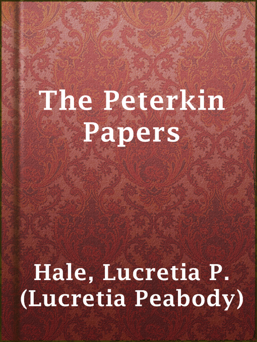Title details for The Peterkin Papers by Lucretia P. (Lucretia Peabody) Hale - Available